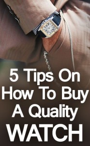 WATCHES BUYING TIPS : HOW TO BUY A QUALITY WATCH?